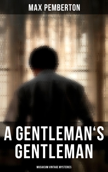 Pemberton Max - A Gentleman's Gentleman (Musaicum Vintage Mysteries)