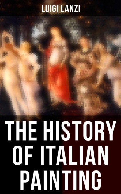 Luigi Lanzi - The History of Italian Painting