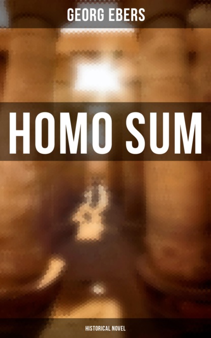 Georg Ebers - Homo Sum (Historical Novel)
