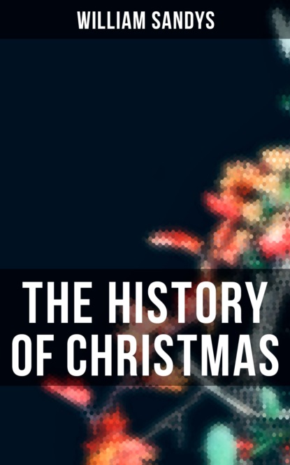 William Sandys - The History of Christmas