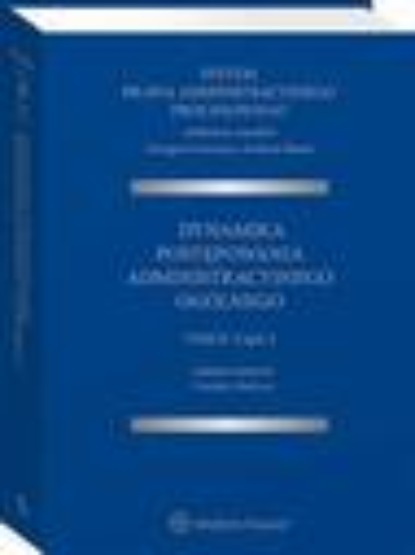 

System Prawa Administracyjnego Procesowego, TOM II, Cz. 4. Dynamika postępowania administracyjnego ogólnego