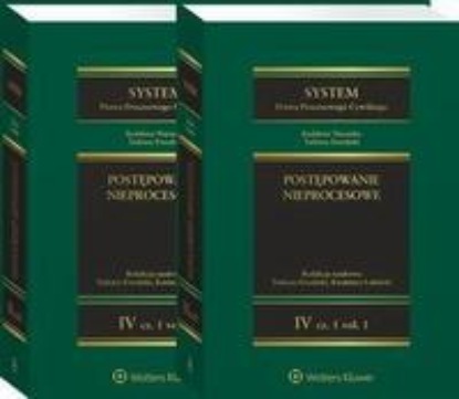 

System Prawa Procesowego Cywilnego. Tom IV. Postępowanie nieprocesowe Część 1 vol. 1 i 2