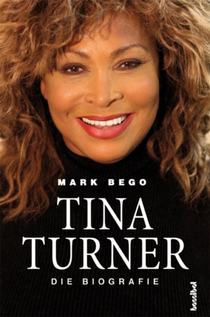Mark  Bego - Tina Turner - Die Biografie