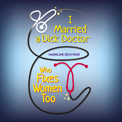 Ксюша Ангел - I Married A Dick Doctor Who Fixes Women Too (Unabridged)