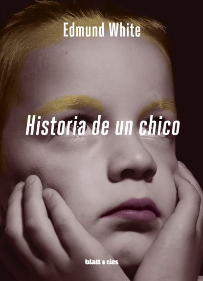 Edmund  White - Historia de un chico