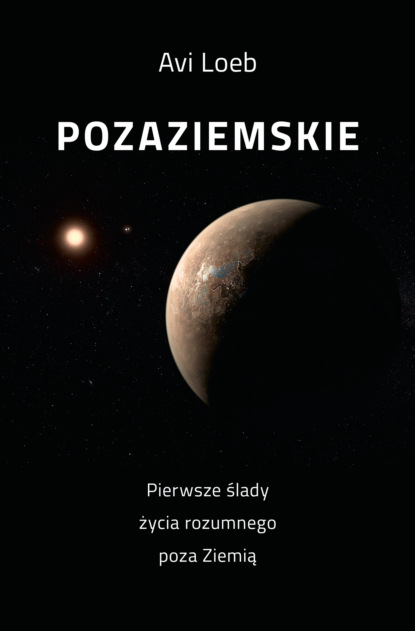 Avi Loeb - Pozaziemskie Pierwsze ślady życia rozumnego poza Ziemią