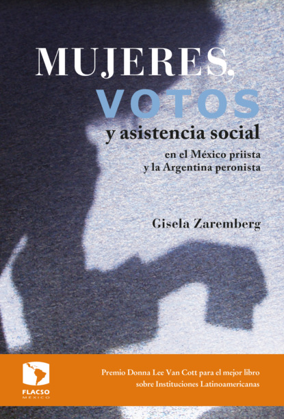 Gisela Zaremberg - Mujeres, votos y asistencia social en el México priista y la Argentina peronista