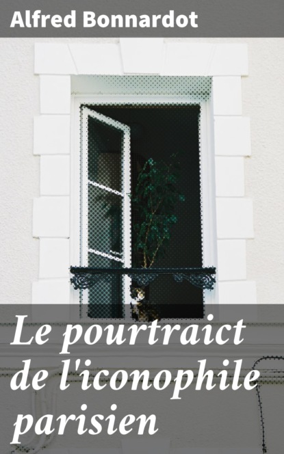 

Le pourtraict de l'iconophile parisien