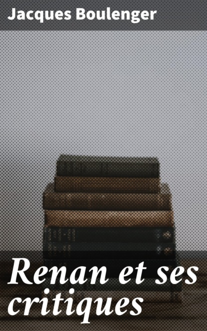 

Renan et ses critiques