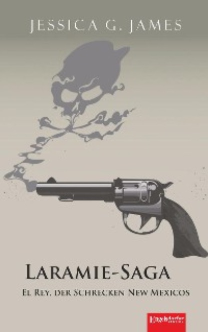Jessica G. James - Laramie-Saga (6): El Rey, der Schrecken New Mexicos
