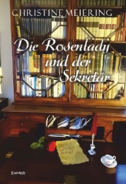 Die Rosenlady und der Sekretär (Christine Meiering). 