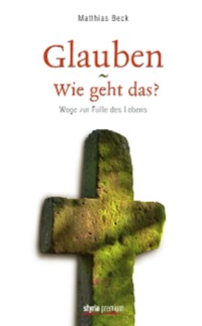 Обложка книги Glauben - Wie geht das?, Matthias Beck