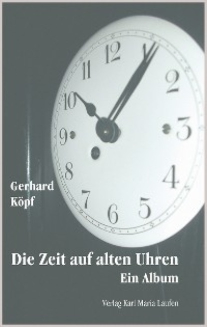Gerhard Köpf - Die Zeit auf alten Uhren