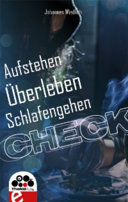 Johannes Wiedlich - CHECK Aufstehen Überleben Schlafengehen