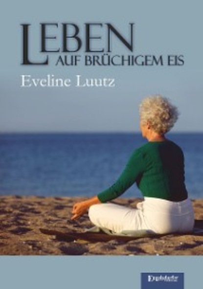Eveline Luutz - Leben auf brüchigem Eis