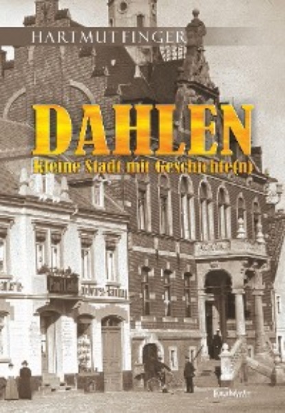 Hartmut Finger - Dahlen - Kleine Stadt mit Geschichte(n)