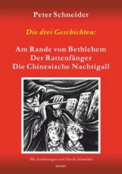 Обложка книги Die drei Geschichten: »Am Rande von Bethlehem«, »Der Rattenfänger« und »Die Chinesische Nachtigall« sind aus dem Spielprogramm des Marionetten-Theaters »Wieslocher Puppenstube«, Peter  Schneider