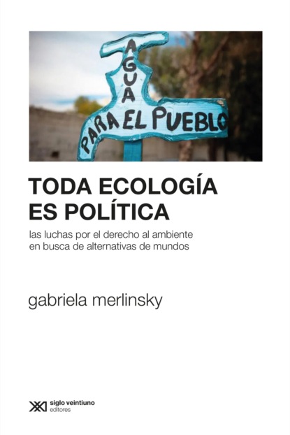 Gabriela Merlinsky - Toda ecología es política