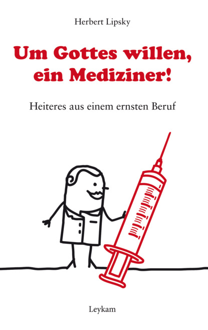 Um Gottes willen, ein Mediziner! (Herbert Lipsky). 