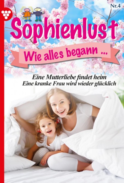 Marietta Brem - Sophienlust, wie alles begann 4 – Familienroman