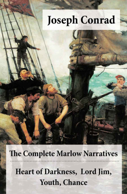 Joseph Conrad - The Complete Marlow Narratives: Heart of Darkness + Lord Jim + Youth + Chance (Unabridged)
