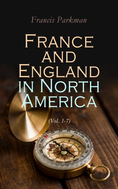 Francis Parkman - France and England in North America (Vol. 1-7)