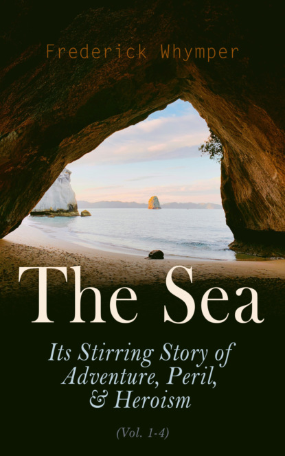 Frederick Whymper - The Sea: Its Stirring Story of Adventure, Peril, & Heroism (Vol. 1-4)