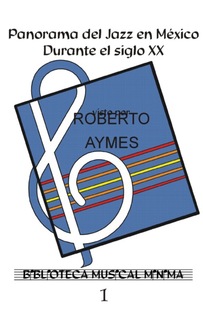 Roberto Aymes - Panorama del Jazz en México durante el siglo XX.