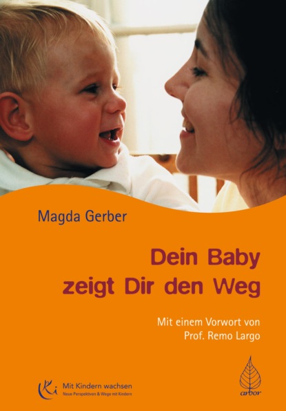 Magda  Gerber - Dein Baby zeigt Dir den Weg