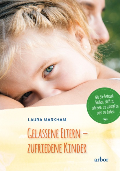 Gelassene Eltern - zufriedene Kinder (Laura Markham). 