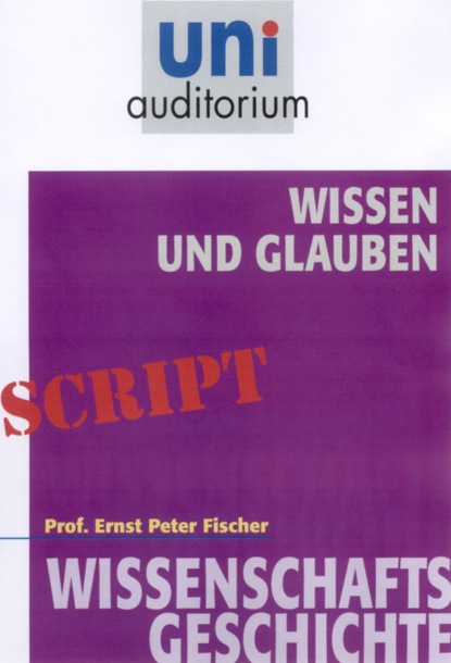 Ernst Peter Fischer - Wissen und Glauben