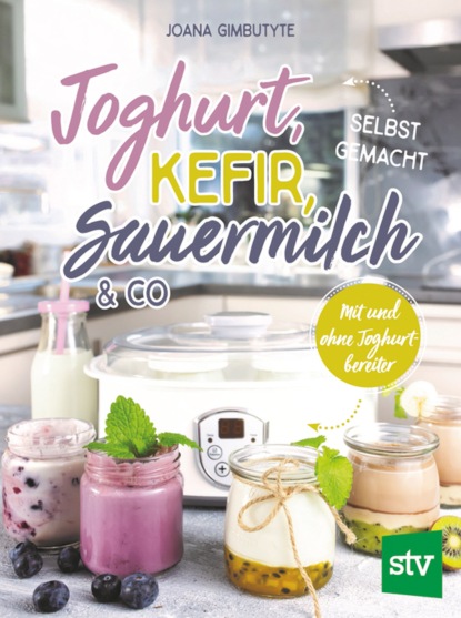 Joana Gimbutyte - Joghurt, Kefir, Sauermilch & Co selbst gemacht