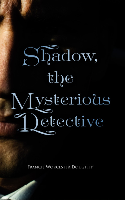 Francis Worcester Doughty - Shadow, the Mysterious Detective