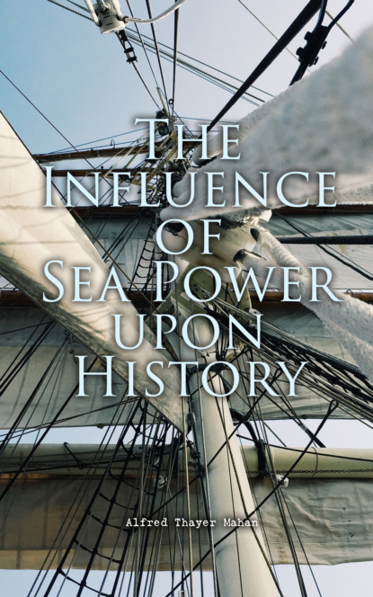 Alfred Thayer Mahan - The Influence of Sea Power upon History