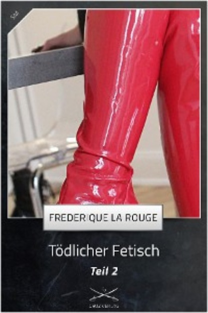 Frederique La Rouge - Tödlicher Fetisch Teil 2