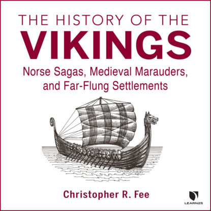 Ксюша Ангел - The History of the Vikings - Norse Sagas, Medieval Marauders, and Far-flung Settlements (Unabridged)
