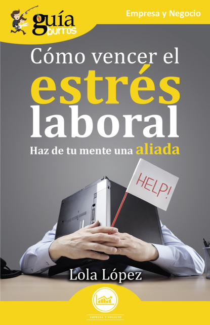 Lola López - GuíaBurros: Cómo vencer el estrés laboral