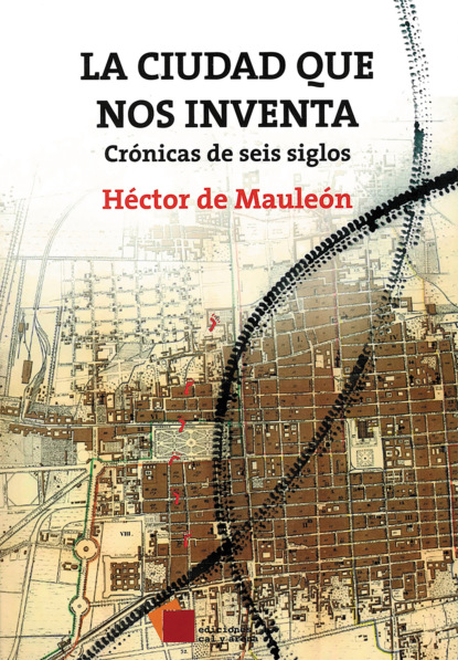 Héctor de Mauleón - La ciudad que nos inventa