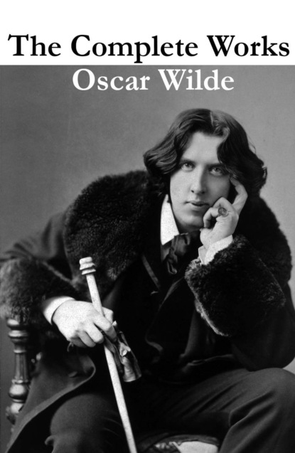 Oscar Wilde - The Complete Works of Oscar Wilde (more than 150 Works)
