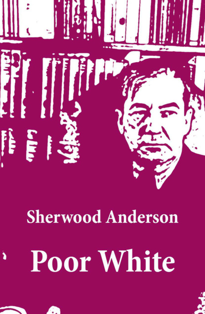 Sherwood Anderson - Poor White (Unabridged)