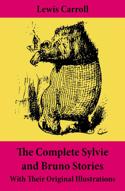 Lewis Carroll - The Complete Sylvie and Bruno Stories With Their Original Illustrations