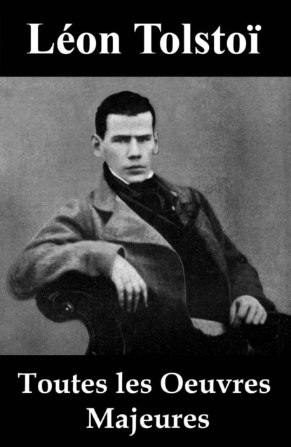 León Tolstoi - Toutes les Oeuvres Majeures de Léon Tolstoï