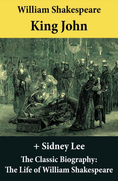 Sidney Lee - King John (The Unabridged Play) + The Classic Biography: The Life of William Shakespeare