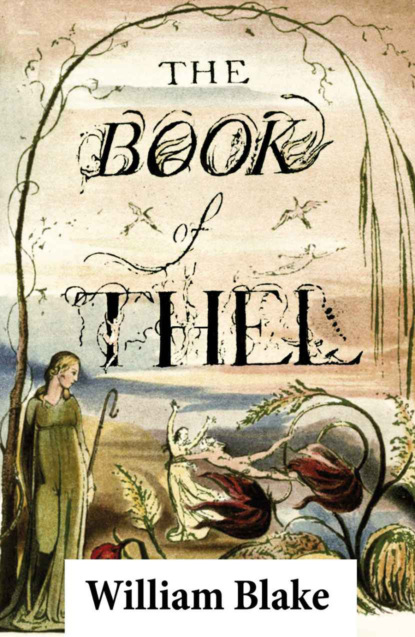 William Blake - The Book of Thel (Illuminated Manuscript with the Original Illustrations of William Blake)