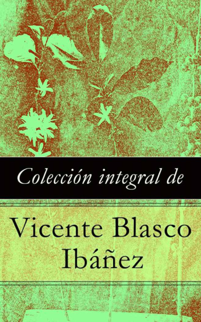 Vicente Blasco Ibáñez - Colección integral de Vicente Blasco Ibáñez