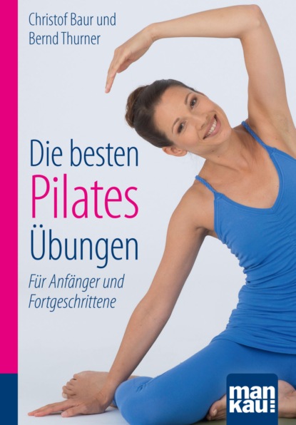 Die besten Pilates-Übungen. Kompakt-Ratgeber (Christof Baur). 