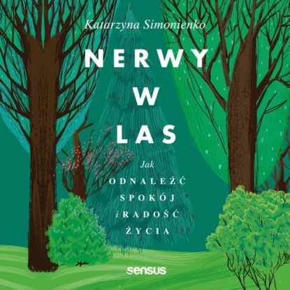 

Nerwy w las. Jak odnaleźć spokój i radość życia