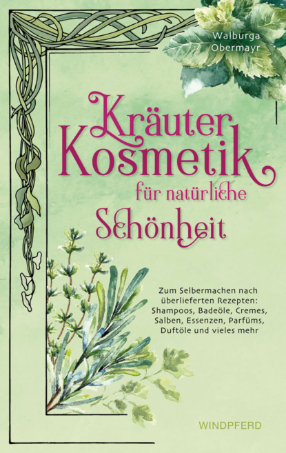 Kräuterkosmetik für natürliche Schönheit (Walburga Obermayr). 