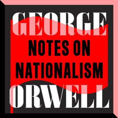 Notes on Nationalism (Unabridged) (George Orwell). 