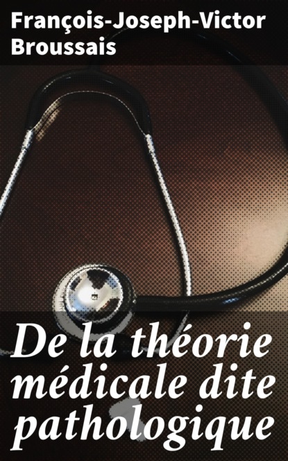 

De la théorie médicale dite pathologique